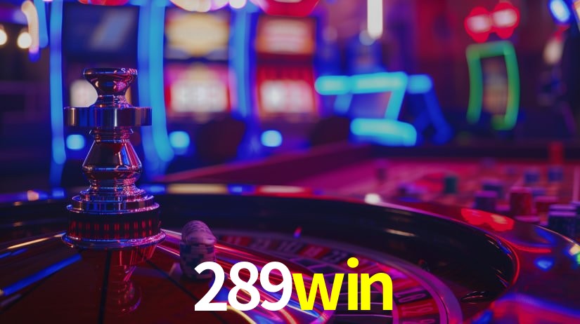 289win: Jogos de Caça-Níqueis-Altas Recompensas, Roleta-Velocidade, Blackjack-Desafios Máximos